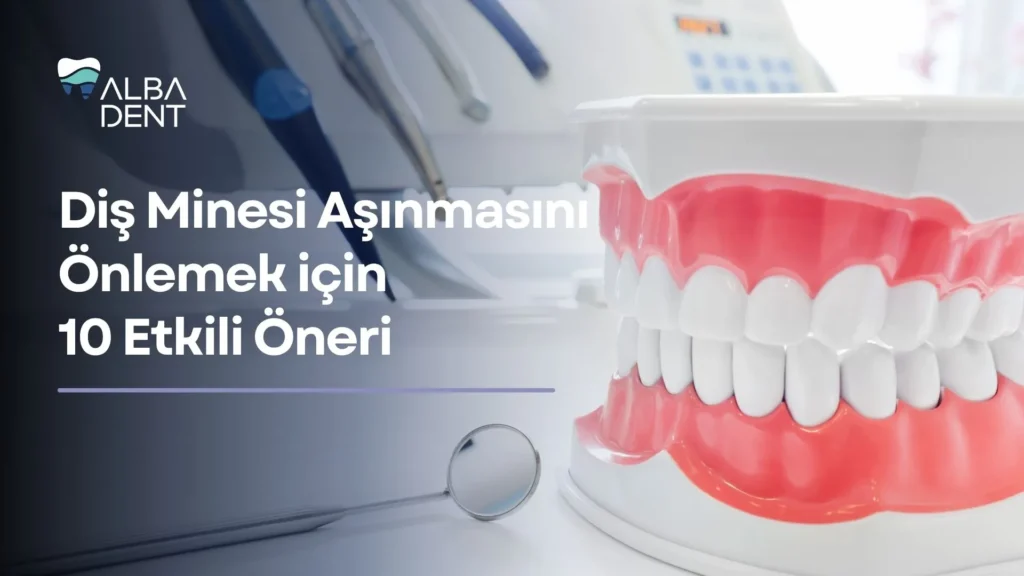 Diş Minesi Aşınmasını Önlemek için 10 Etkili Öneri